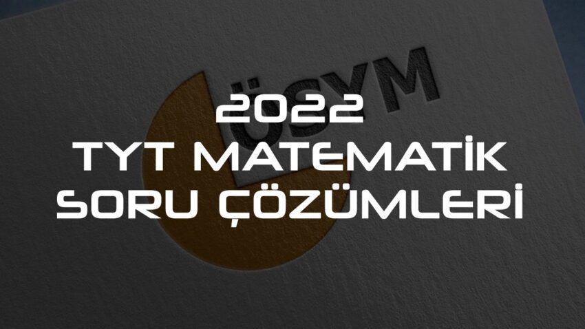 2022 YKS Sınavı 1.Oturum TYT Matematik Soruları ve Çözümlü Cevapları