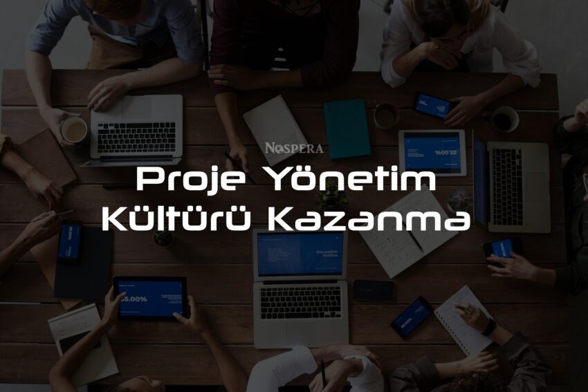 Proje Yönetim Kültürü Kazanma!