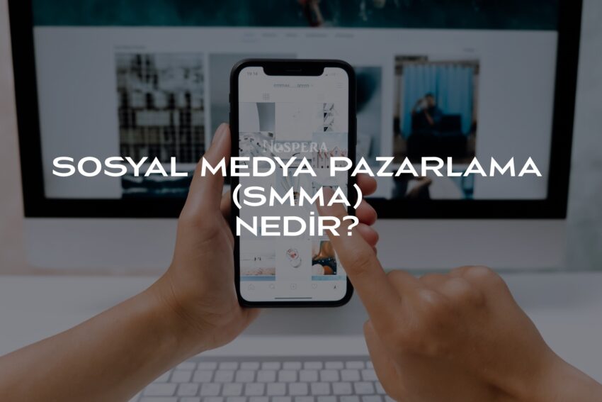 Sosyal Medya Pazarlama (SMMA) Nedir? Nasıl Yapılır?