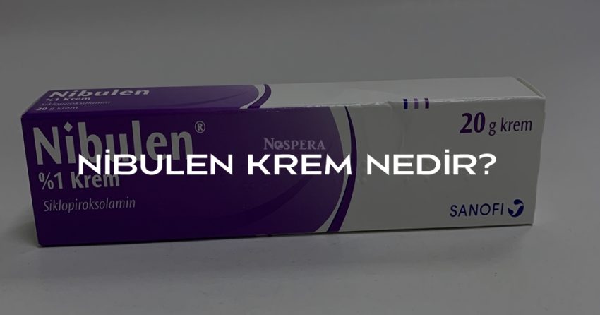 Nibulen Krem: Kullanımı, Yan Etkileri ve Fiyatı