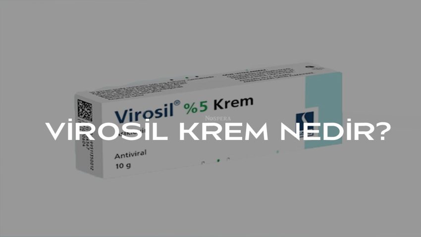 Virosil Krem: Kullanımı, Faydaları, Fiyatı ve Yan Etkileri