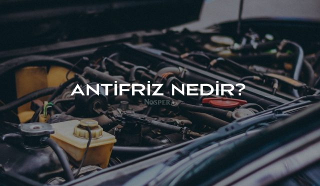 Antifriz Nedir? Ne İşe Yarar?